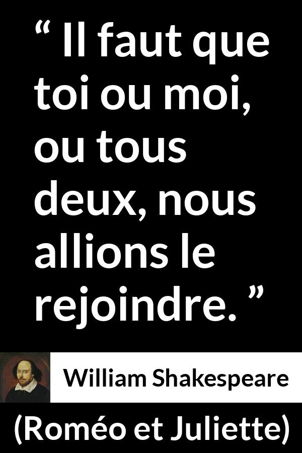 Citation de William Shakespeare sur le combat tirée de Roméo et Juliette - Il faut que toi ou moi, ou tous deux, nous allions le rejoindre.