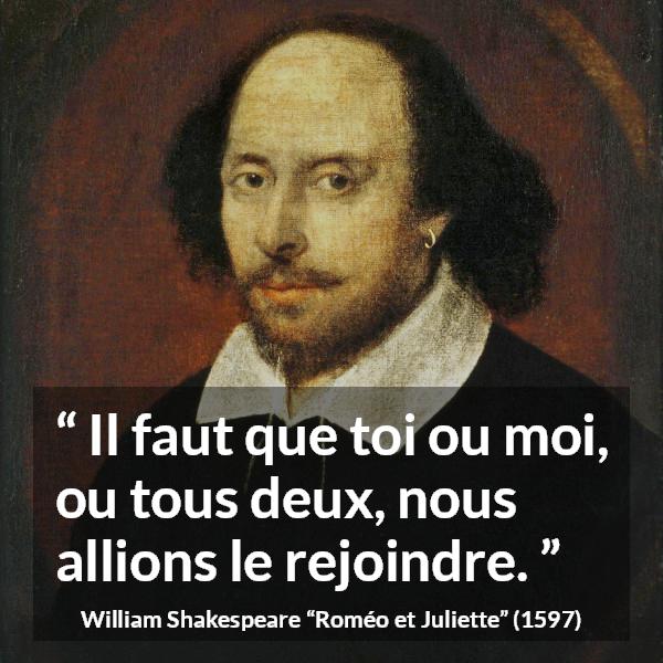 Citation de William Shakespeare sur le combat tirée de Roméo et Juliette - Il faut que toi ou moi, ou tous deux, nous allions le rejoindre.