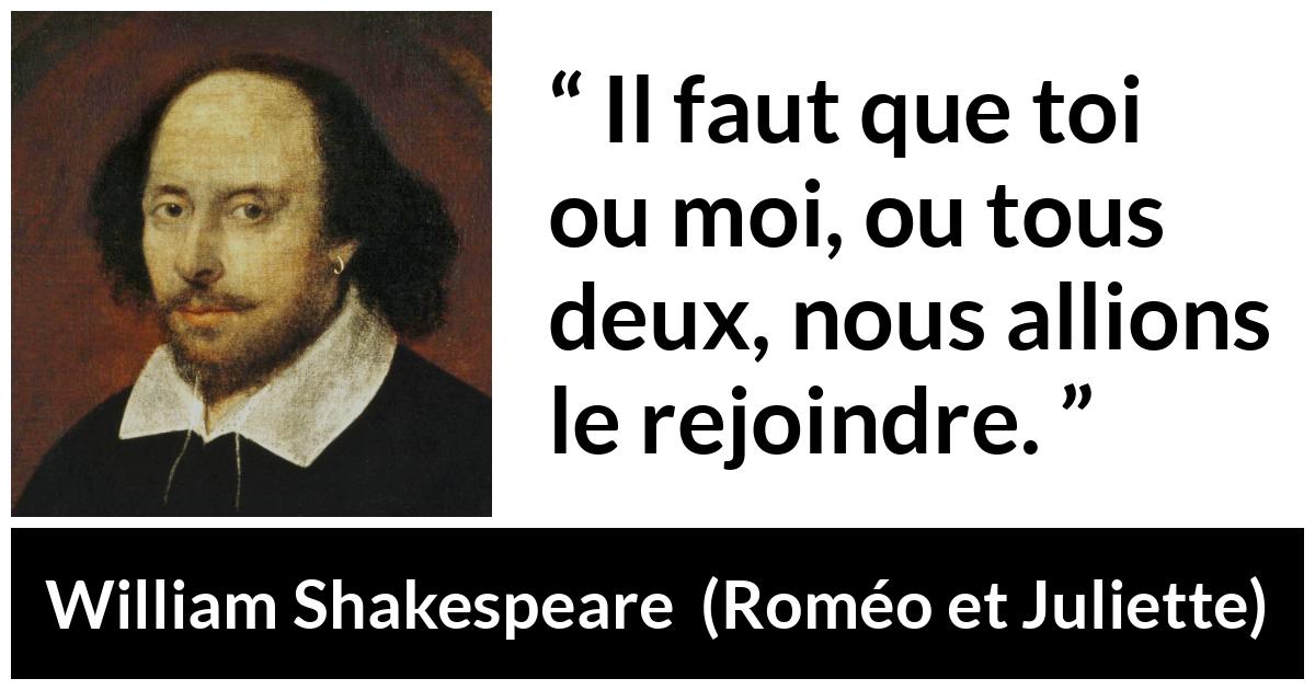 Citation de William Shakespeare sur le combat tirée de Roméo et Juliette - Il faut que toi ou moi, ou tous deux, nous allions le rejoindre.