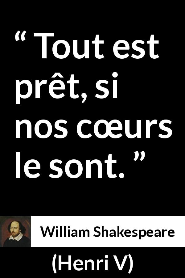 Citation de William Shakespeare sur le courage tirée de Henri V - Tout est prêt, si nos cœurs le sont.