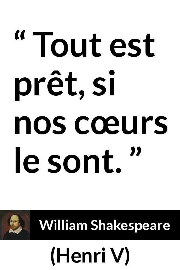 Citation de William Shakespeare sur le courage tirée de Henri V - Tout est prêt, si nos cœurs le sont.