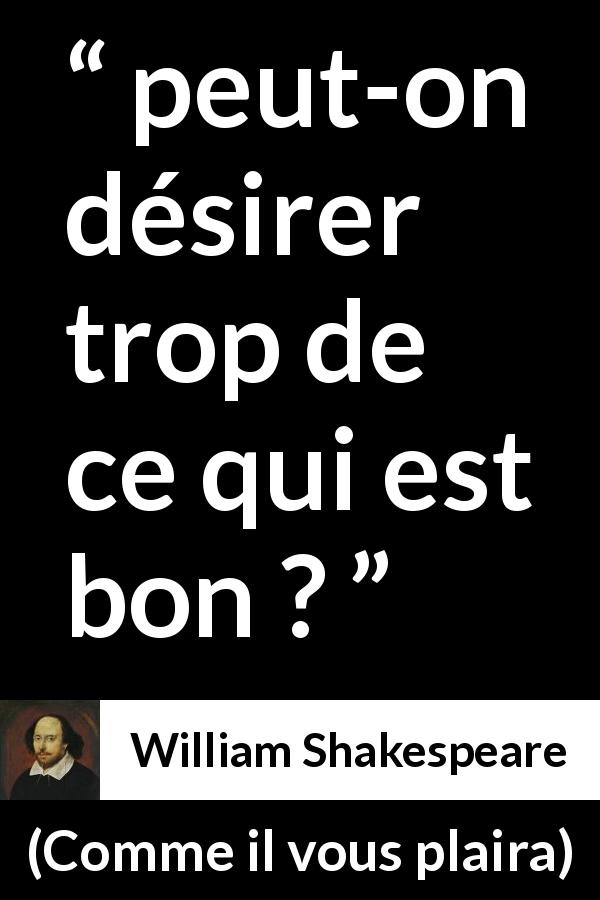 Citation de William Shakespeare sur le désir tirée de Comme il vous plaira - peut-on désirer trop de ce qui est bon ?