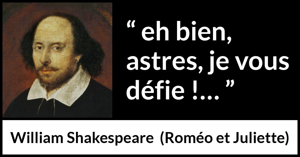 Citation de William Shakespeare sur le destin tirée de Roméo et Juliette - eh bien, astres, je vous défie !…