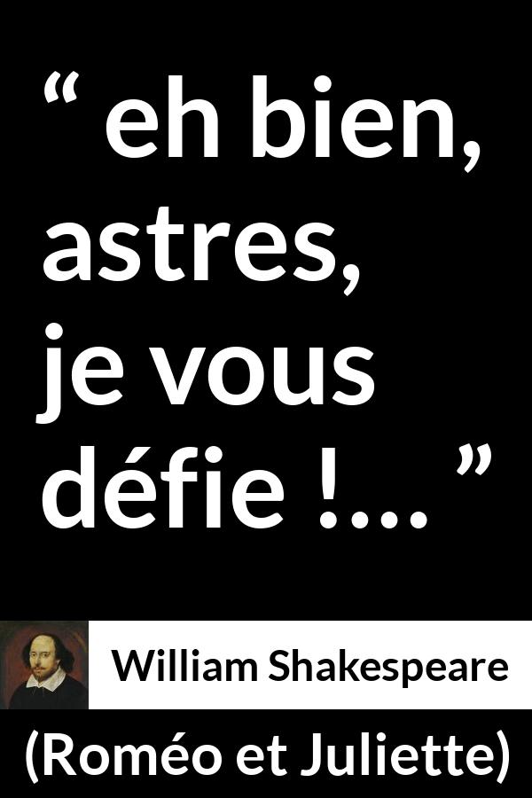 Citation de William Shakespeare sur le destin tirée de Roméo et Juliette - eh bien, astres, je vous défie !…
