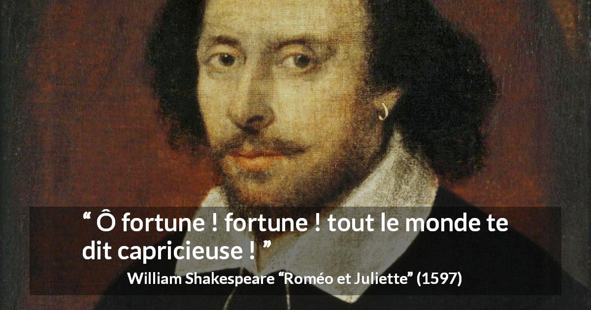 Citation de William Shakespeare sur le destin tirée de Roméo et Juliette - Ô fortune ! fortune ! tout le monde te dit capricieuse !