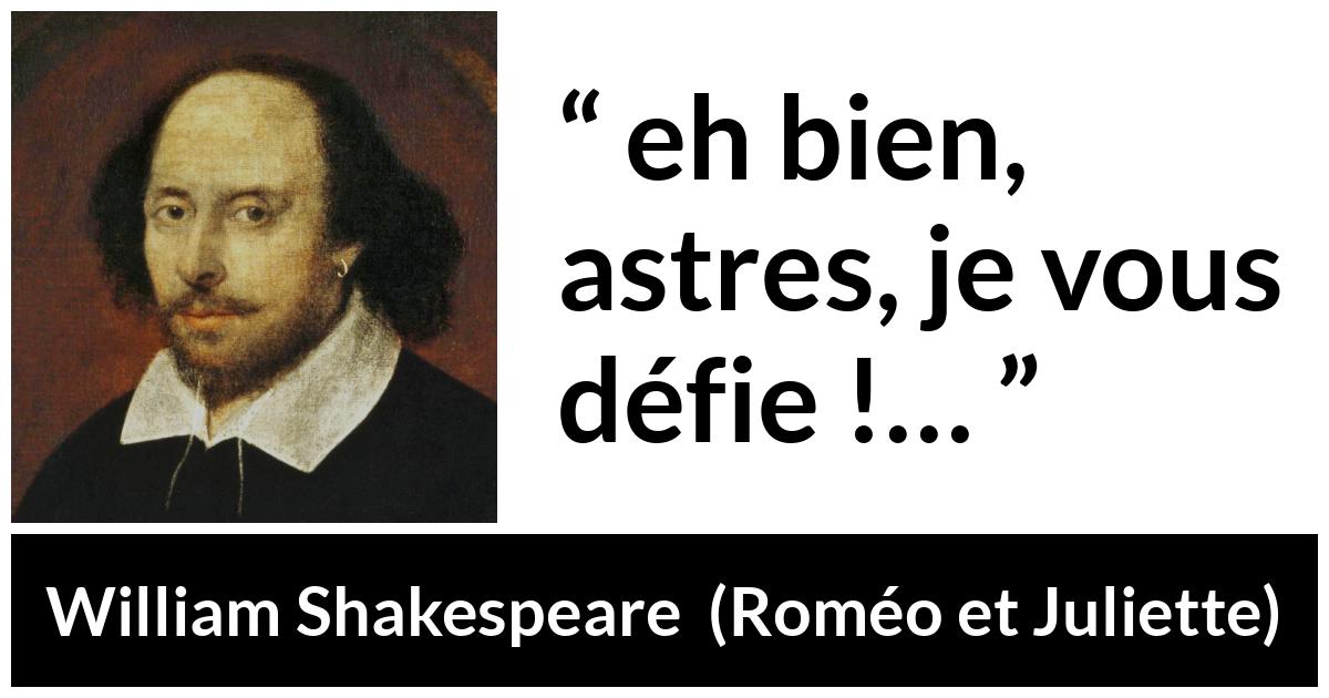 Citation de William Shakespeare sur le destin tirée de Roméo et Juliette - eh bien, astres, je vous défie !…