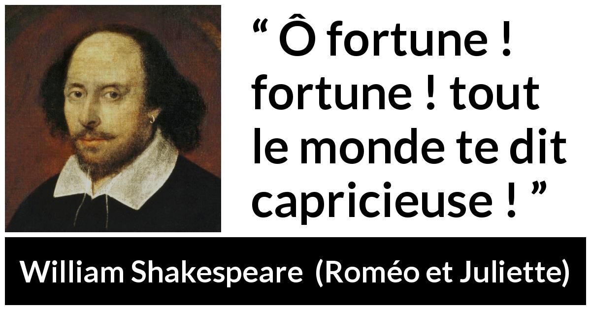 Citation de William Shakespeare sur le destin tirée de Roméo et Juliette - Ô fortune ! fortune ! tout le monde te dit capricieuse !