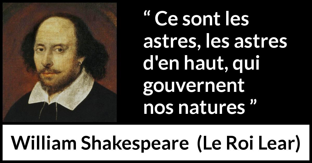 Citation de William Shakespeare sur le destin tirée du Roi Lear - Ce sont les astres, les astres d'en haut, qui gouvernent nos natures