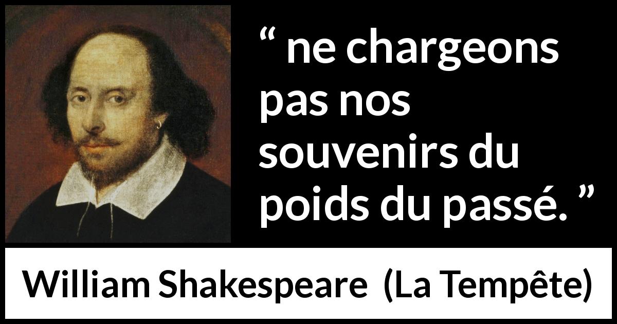 Citation de William Shakespeare sur le passé tirée de La Tempête - ne chargeons pas nos souvenirs du poids du passé.