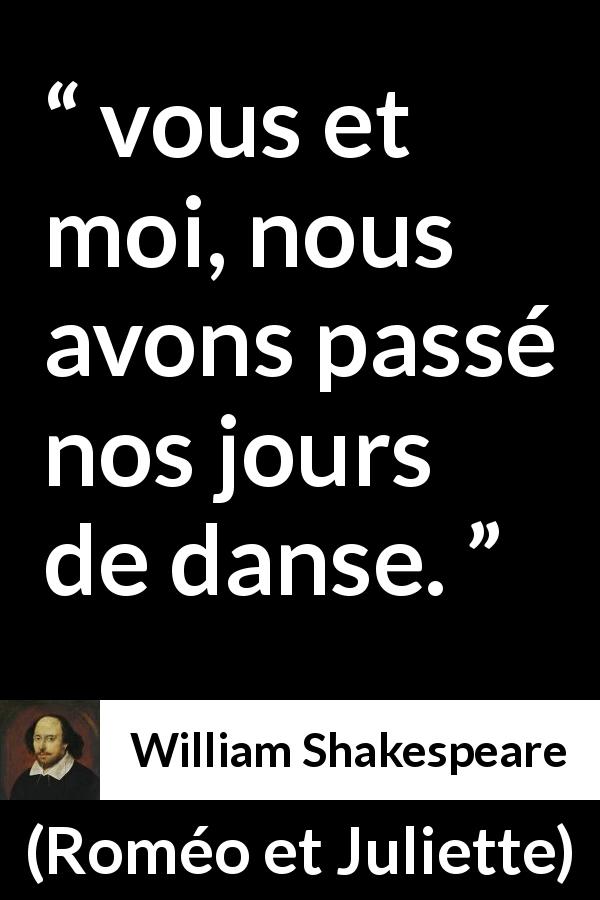 Citation de William Shakespeare sur le passé tirée de Roméo et Juliette - vous et moi, nous avons passé nos jours de danse.