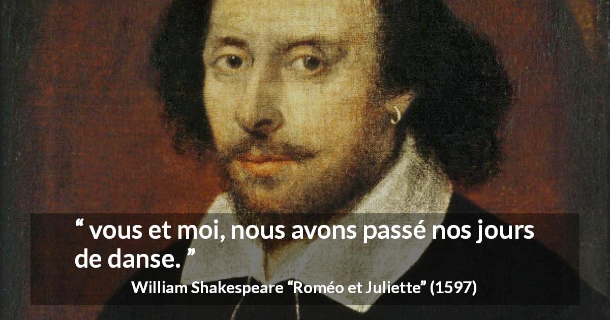 Citation de William Shakespeare sur le passé tirée de Roméo et Juliette - vous et moi, nous avons passé nos jours de danse.