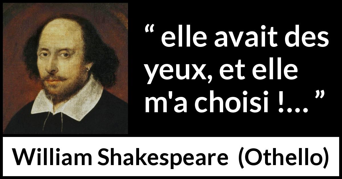 Citation de William Shakespeare sur le yeux tirée d'Othello - elle avait des yeux, et elle m'a choisi !…