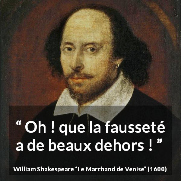 Citation de William Shakespeare sur les apparences tirée du Marchand de Venise - Oh ! que la fausseté a de beaux dehors !