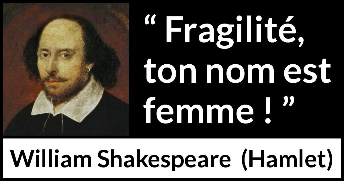 Citation de William Shakespeare sur les femmes tirée de Hamlet - Fragilité, ton nom est femme !