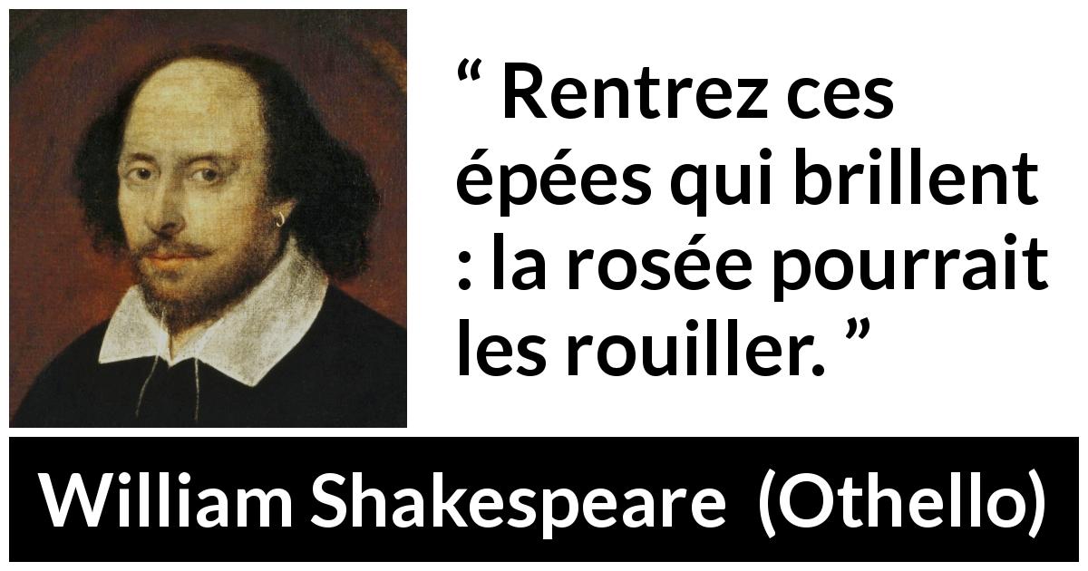 Citation de William Shakespeare sur rouille tirée d'Othello - Rentrez ces épées qui brillent : la rosée pourrait les rouiller.