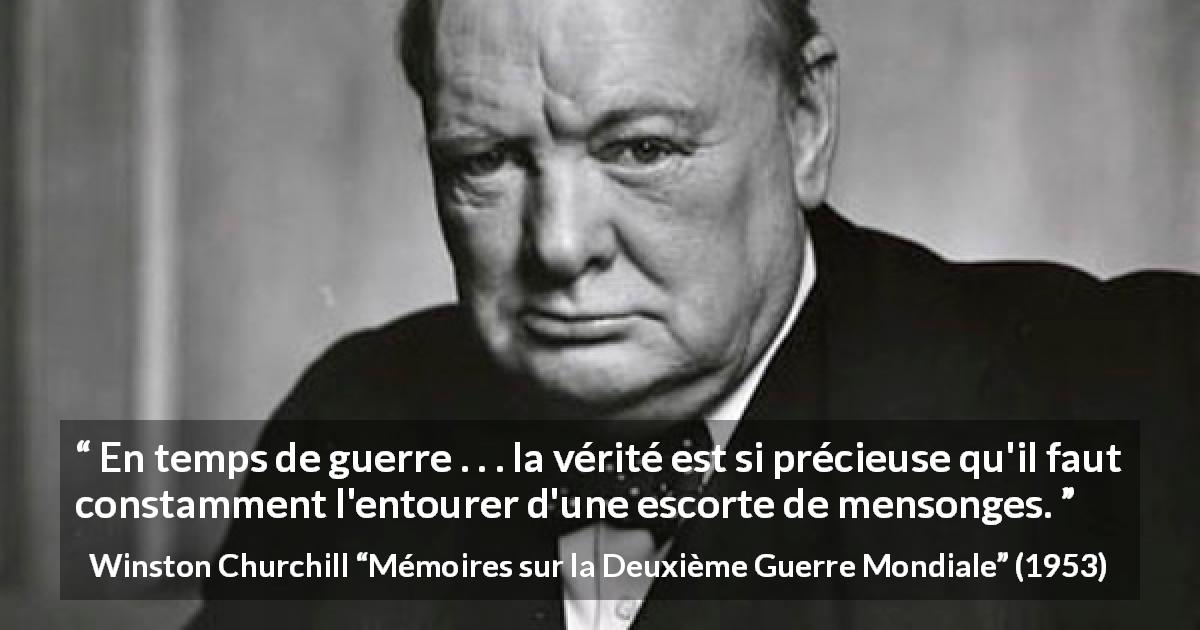 Citation de Winston Churchill sur la vérité tirée de Mémoires sur la Deuxième Guerre Mondiale - En temps de guerre . . . la vérité est si précieuse qu'il faut constamment l'entourer d'une escorte de mensonges.