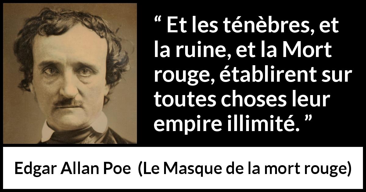 Citation d'Edgar Allan Poe sur la mort tirée du Masque de la mort rouge - Et les ténèbres, et la ruine, et la Mort rouge, établirent sur toutes choses leur empire illimité.