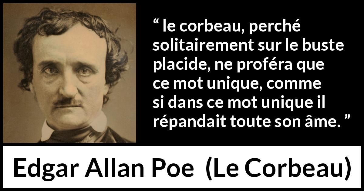Citation d'Edgar Allan Poe sur les mots tirée du Corbeau - le corbeau, perché solitairement sur le buste placide, ne proféra que ce mot unique, comme si dans ce mot unique il répandait toute son âme.