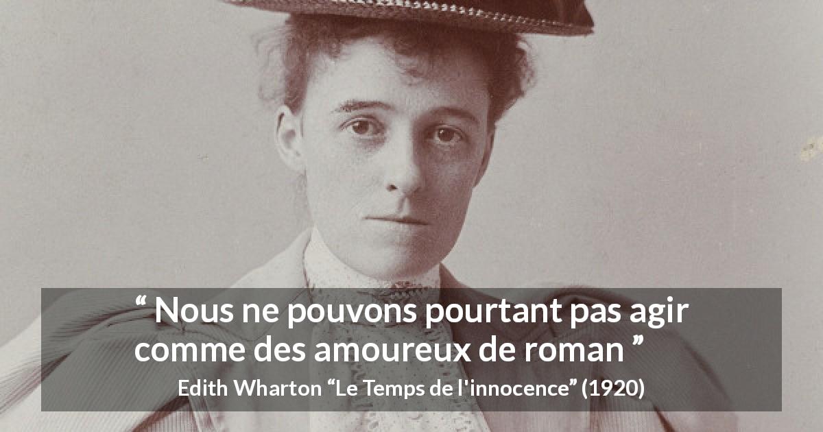 Citation d'Edith Wharton sur l'amour tirée du Temps de l'innocence - Nous ne pouvons pourtant pas agir comme des amoureux de roman