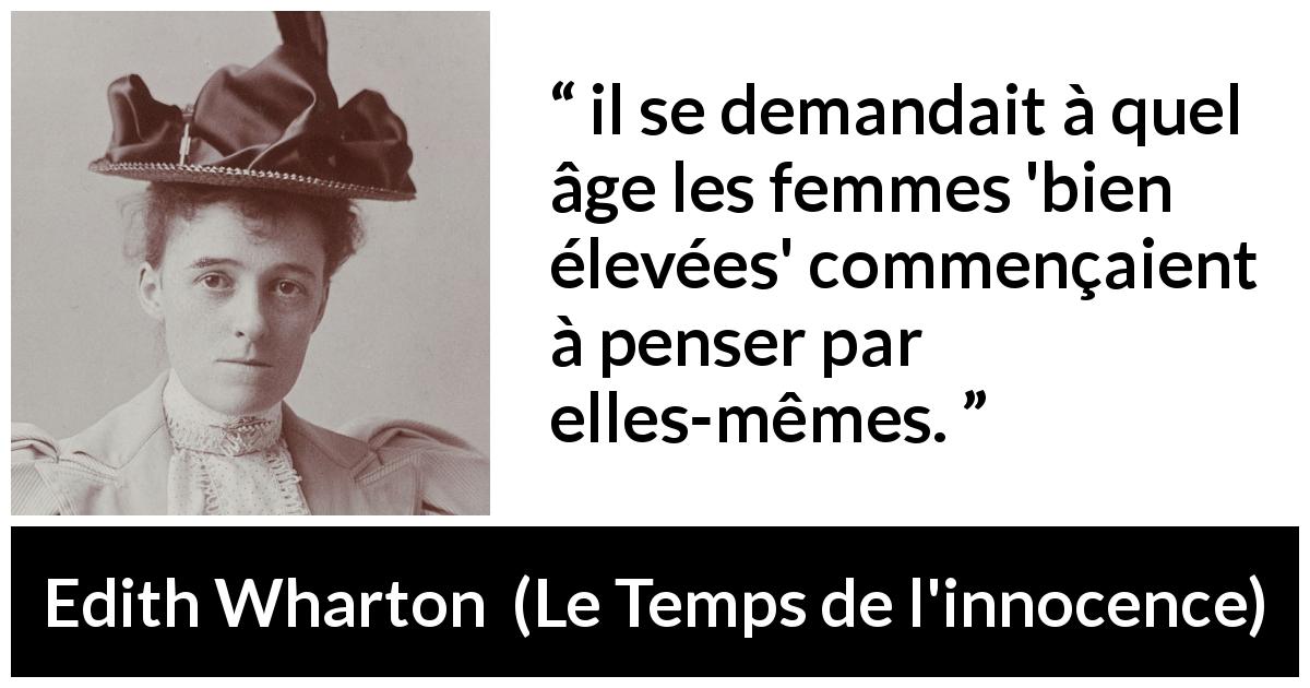 Citation d'Edith Wharton sur les femmes tirée du Temps de l'innocence - il se demandait à quel âge les femmes 'bien élevées' commençaient à penser par elles-mêmes.