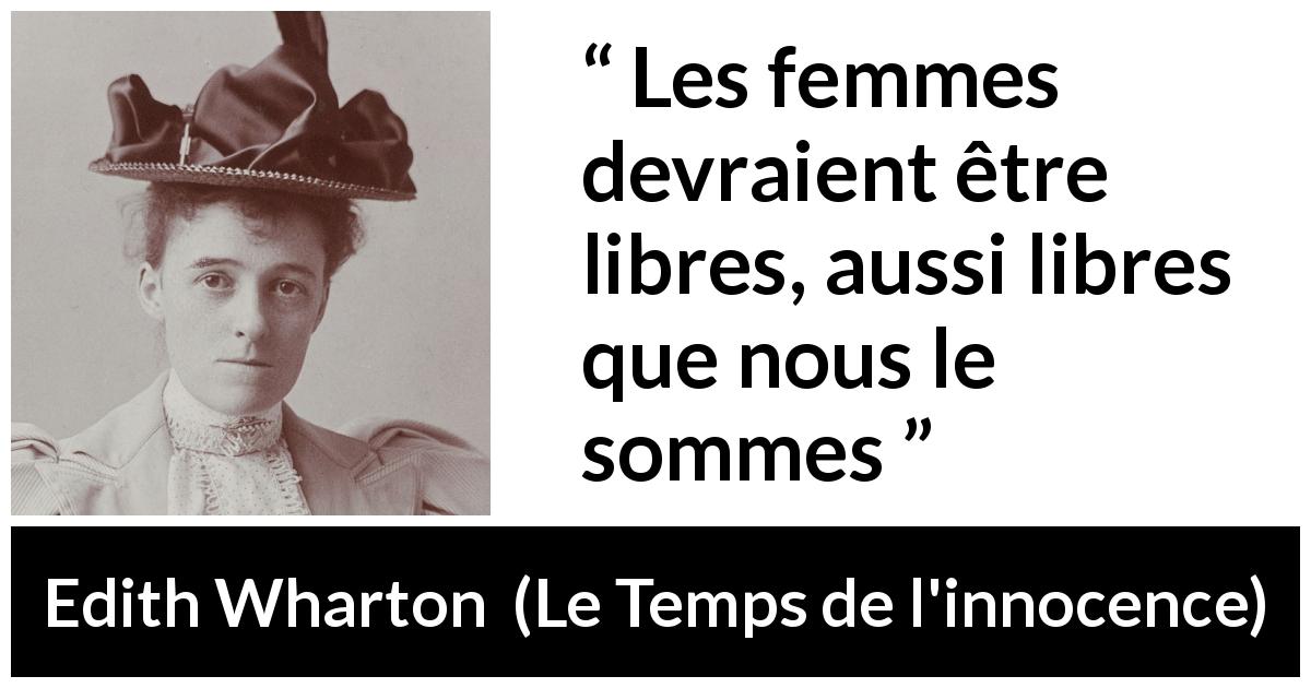 Citation d'Edith Wharton sur les femmes tirée du Temps de l'innocence - Les femmes devraient être libres, aussi libres que nous le sommes