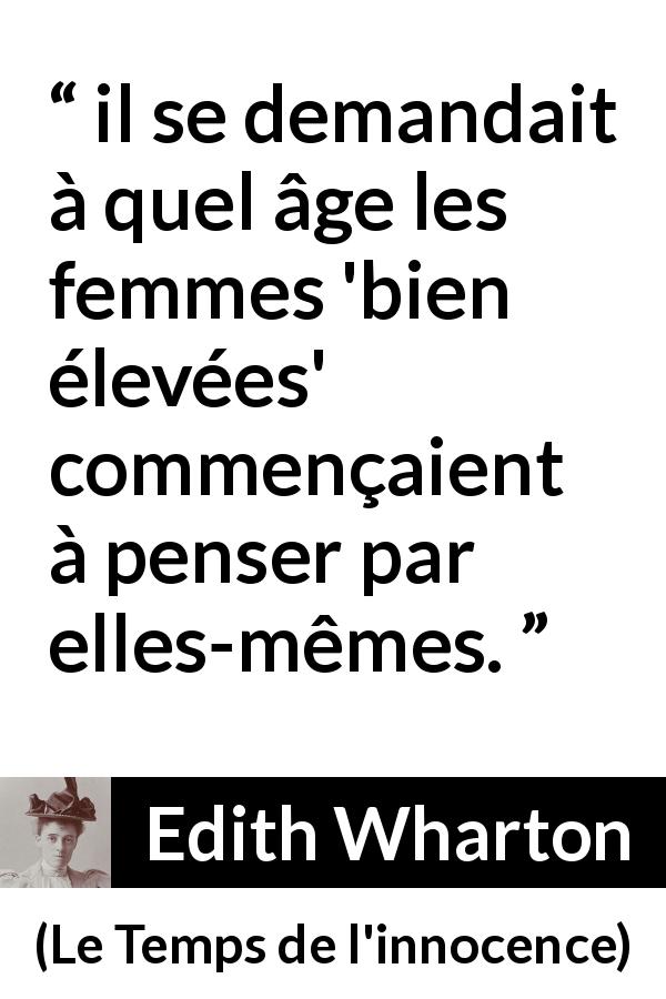 Citation d'Edith Wharton sur les femmes tirée du Temps de l'innocence - il se demandait à quel âge les femmes 'bien élevées' commençaient à penser par elles-mêmes.