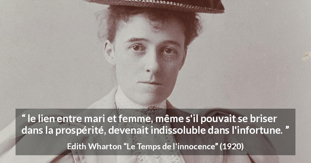 Citation d'Edith Wharton sur le mariage tirée du Temps de l'innocence - le lien entre mari et femme, même s'il pouvait se briser dans la prospérité, devenait indissoluble dans l'infortune.