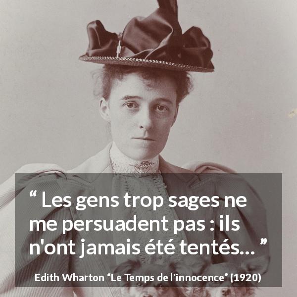 Citation d'Edith Wharton sur la sagesse tirée du Temps de l'innocence - Les gens trop sages ne me persuadent pas : ils n'ont jamais été tentés…