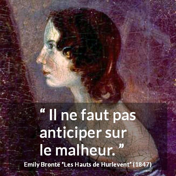 Citation d'Emily Brontë sur l'anticipation tirée des Hauts de Hurlevent - Il ne faut pas anticiper sur le malheur.