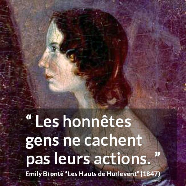 Citation d'Emily Brontë sur l'honnêteté tirée des Hauts de Hurlevent - Les honnêtes gens ne cachent pas leurs actions.