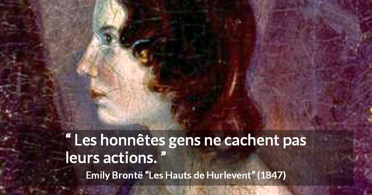 Citation d'Emily Brontë sur l'honnêteté tirée des Hauts de Hurlevent - Les honnêtes gens ne cachent pas leurs actions.