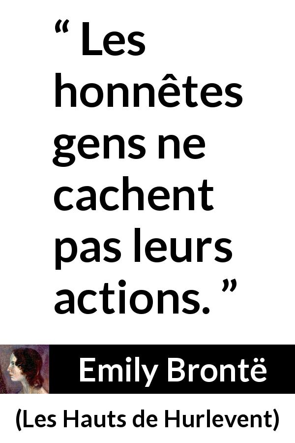 Citation d'Emily Brontë sur l'honnêteté tirée des Hauts de Hurlevent - Les honnêtes gens ne cachent pas leurs actions.
