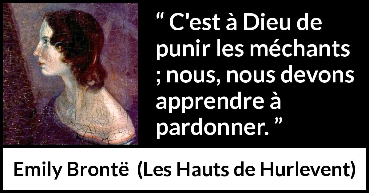 Citation d'Emily Brontë sur le pardon tirée des Hauts de Hurlevent - C'est à Dieu de punir les méchants ; nous, nous devons apprendre à pardonner.