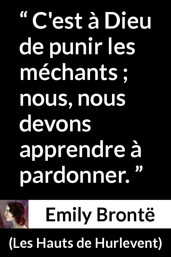 Citation d'Emily Brontë sur le pardon tirée des Hauts de Hurlevent - C'est à Dieu de punir les méchants ; nous, nous devons apprendre à pardonner.