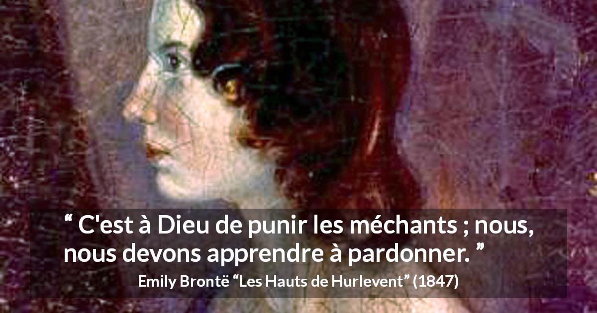 Citation d'Emily Brontë sur le pardon tirée des Hauts de Hurlevent - C'est à Dieu de punir les méchants ; nous, nous devons apprendre à pardonner.