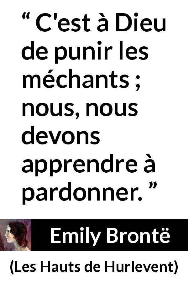 Citation d'Emily Brontë sur le pardon tirée des Hauts de Hurlevent - C'est à Dieu de punir les méchants ; nous, nous devons apprendre à pardonner.