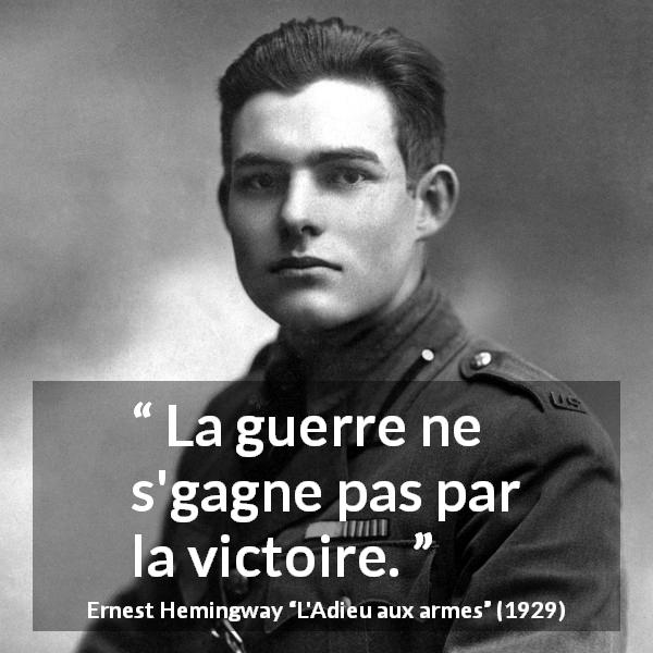 Citation d'Ernest Hemingway sur la victoire tirée de L'Adieu aux armes - La guerre ne s'gagne pas par la victoire.