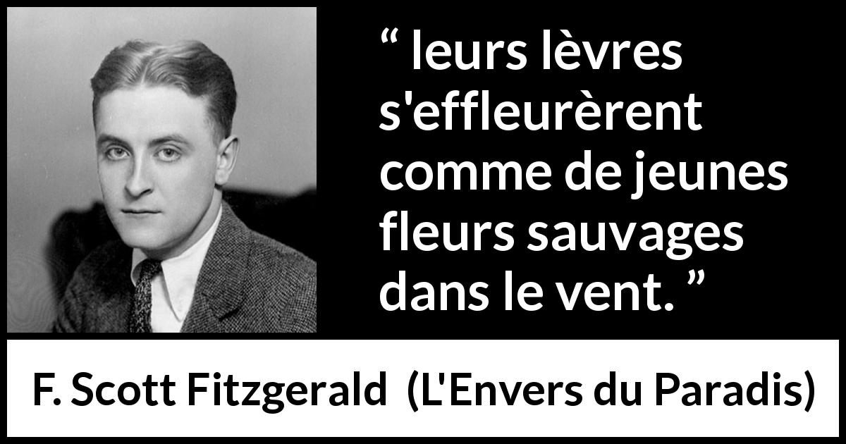 Citation de F. Scott Fitzgerald sur le baiser tirée de L'Envers du Paradis - leurs lèvres s'effleurèrent comme de jeunes fleurs sauvages dans le vent.