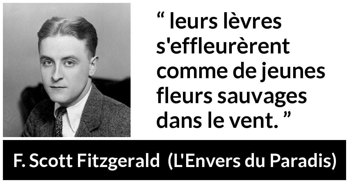 Citation de F. Scott Fitzgerald sur le baiser tirée de L'Envers du Paradis - leurs lèvres s'effleurèrent comme de jeunes fleurs sauvages dans le vent.