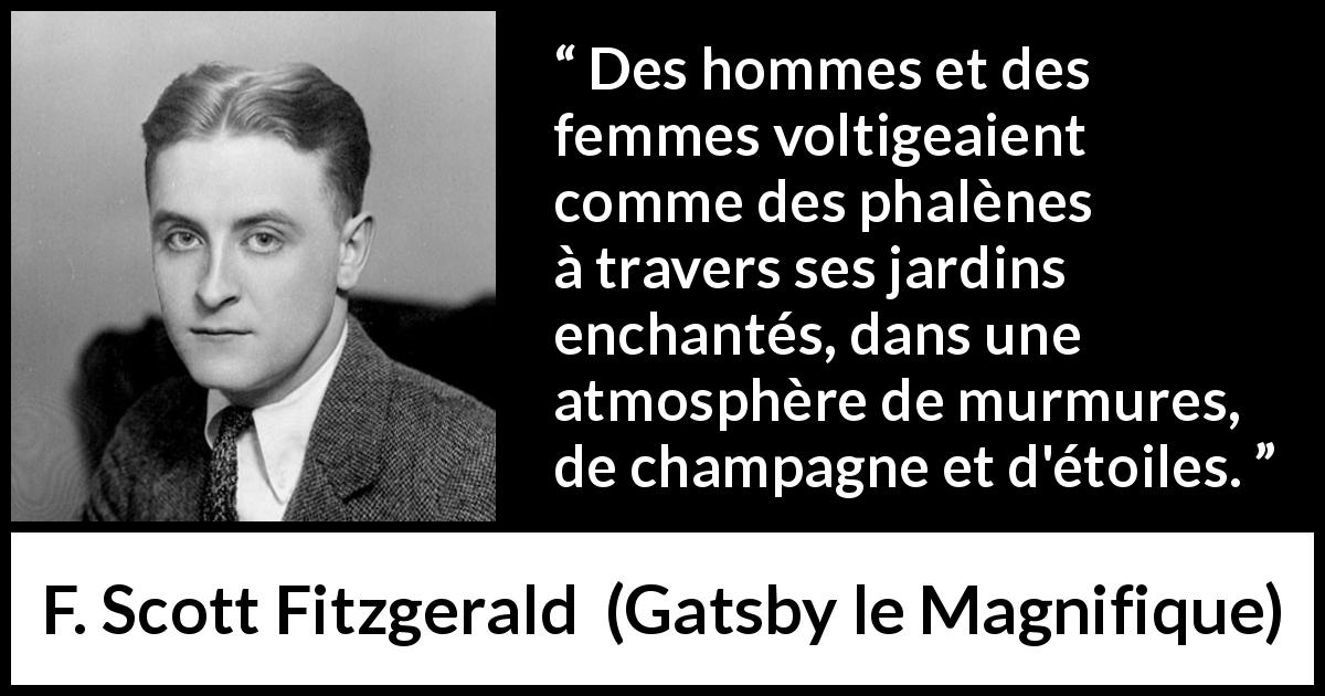 Citation de F. Scott Fitzgerald sur le champagne tirée de Gatsby le Magnifique - Des hommes et des femmes voltigeaient comme des phalènes à travers ses jardins enchantés, dans une atmosphère de murmures, de champagne et d'étoiles.