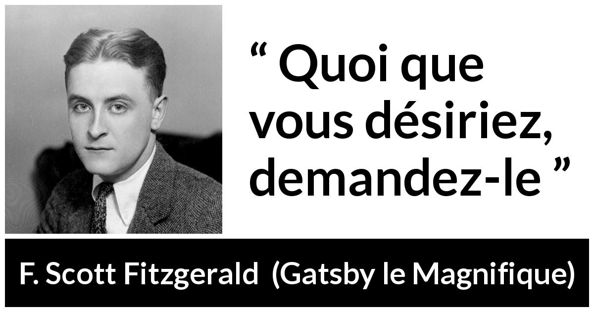 Citation de F. Scott Fitzgerald sur le désir tirée de Gatsby le Magnifique - Quoi que vous désiriez, demandez-le