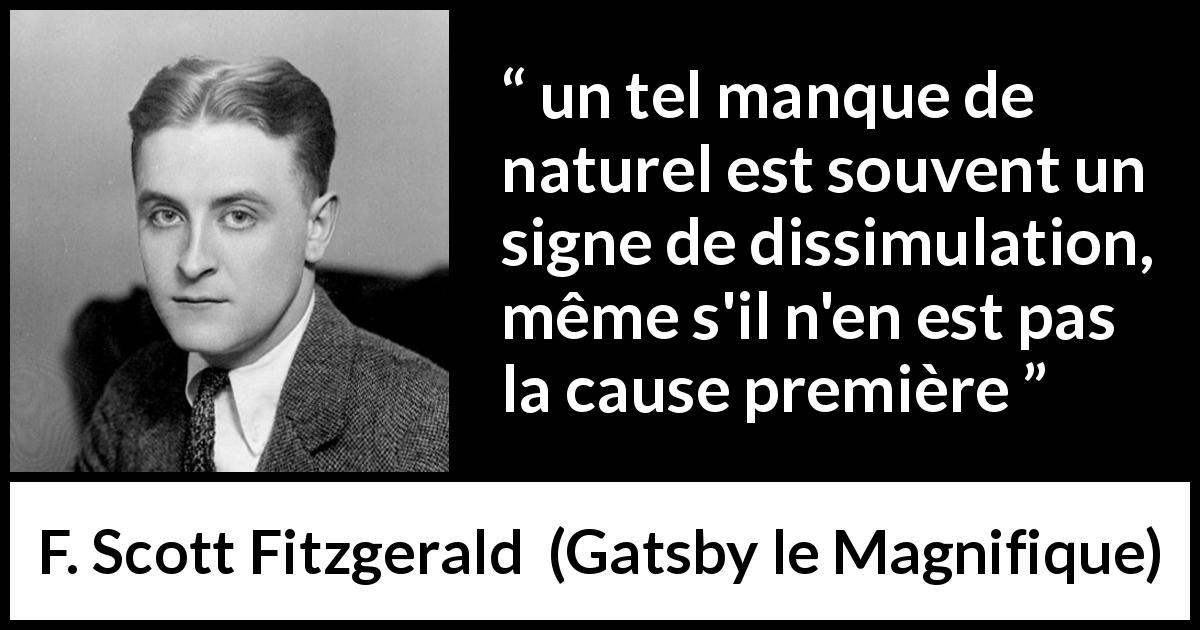 Citation de F. Scott Fitzgerald sur la dissimulation tirée de Gatsby le Magnifique - un tel manque de naturel est souvent un signe de dissimulation, même s'il n'en est pas la cause première