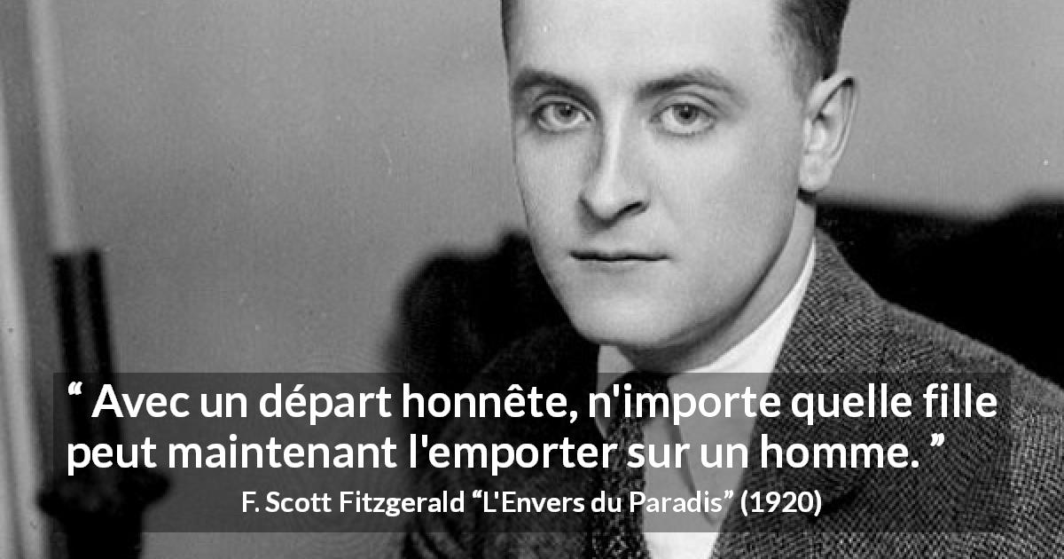 Citation de F. Scott Fitzgerald sur les femmes tirée de L'Envers du Paradis - Avec un départ honnête, n'importe quelle fille peut maintenant l'emporter sur un homme.