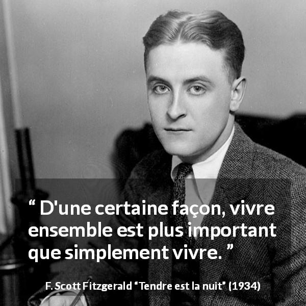 Citation de F. Scott Fitzgerald sur vivre tirée de Tendre est la nuit - D'une certaine façon, vivre ensemble est plus important que simplement vivre.