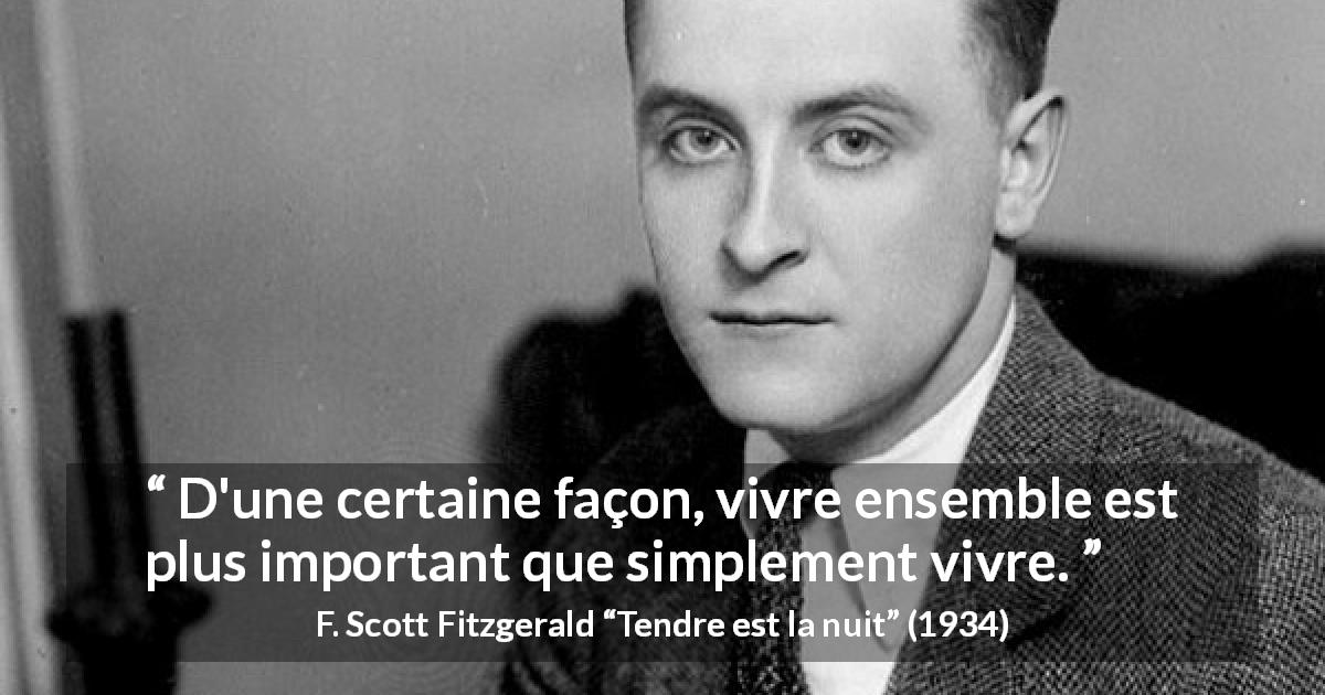 Citation de F. Scott Fitzgerald sur vivre tirée de Tendre est la nuit - D'une certaine façon, vivre ensemble est plus important que simplement vivre.