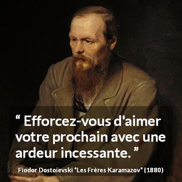 Citation de Fiodor Dostoïevski sur l'amour tirée des Frères Karamazov - Efforcez-vous d'aimer votre prochain avec une ardeur incessante.