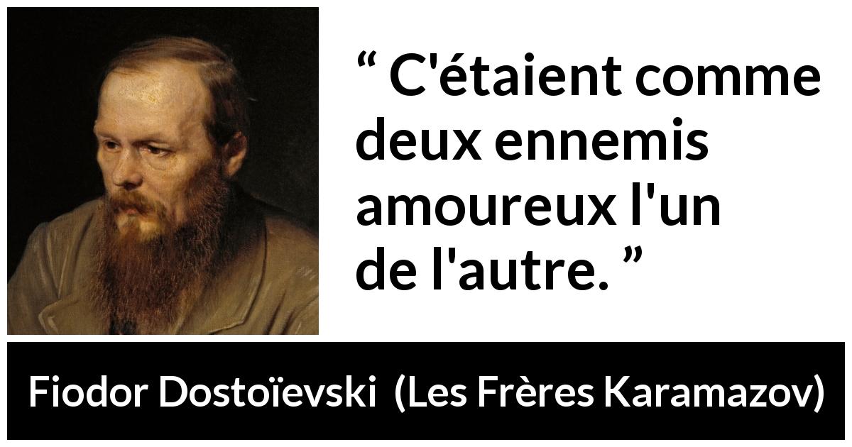 Citation de Fiodor Dostoïevski sur l'amour tirée des Frères Karamazov - C'étaient comme deux ennemis amoureux l'un de l'autre.