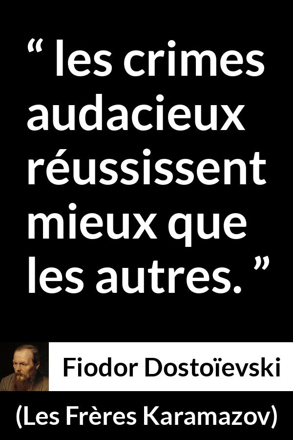 Citation de Fiodor Dostoïevski sur le crime tirée des Frères Karamazov - les crimes audacieux réussissent mieux que les autres.