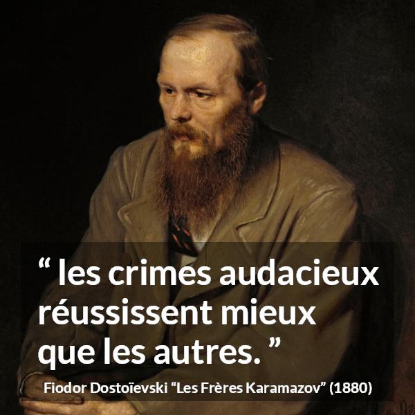 Citation de Fiodor Dostoïevski sur le crime tirée des Frères Karamazov - les crimes audacieux réussissent mieux que les autres.