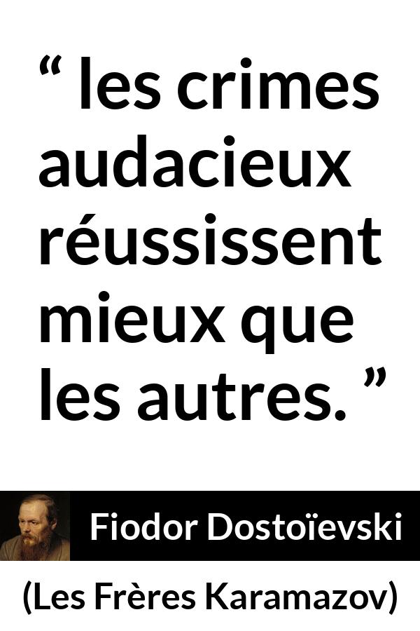 Citation de Fiodor Dostoïevski sur le crime tirée des Frères Karamazov - les crimes audacieux réussissent mieux que les autres.